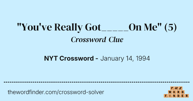 "You've Really Got_____On Me" crossword clue image