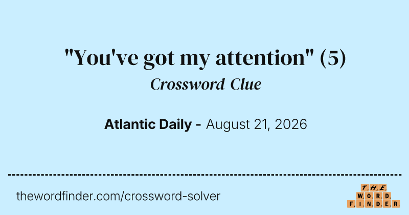 "You've got my attention" crossword clue image
