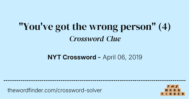 "You've got the wrong person" crossword clue image