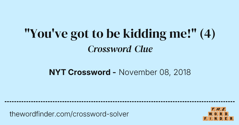 "You've got to be kidding me!" crossword clue image