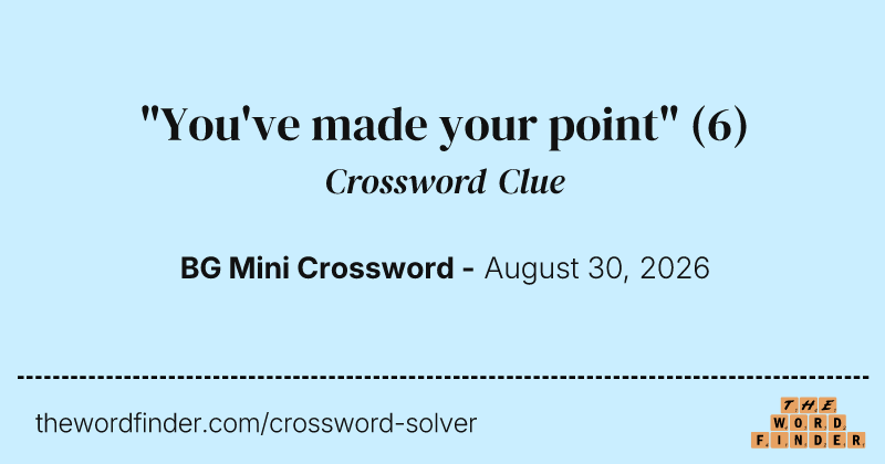 "You've made your point" crossword clue image