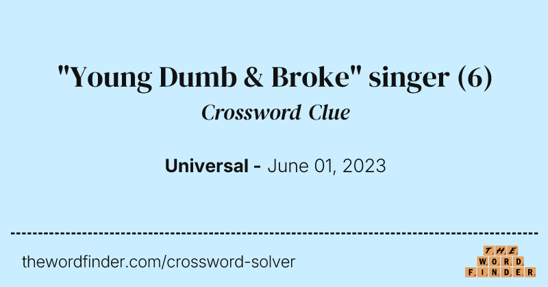 "Young Dumb & Broke" singer crossword clue image