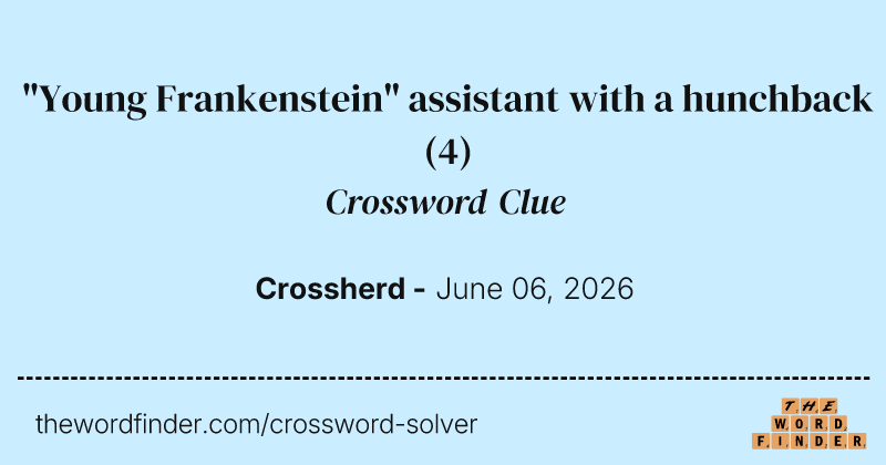 "Young Frankenstein" assistant with a hunchback crossword clue image