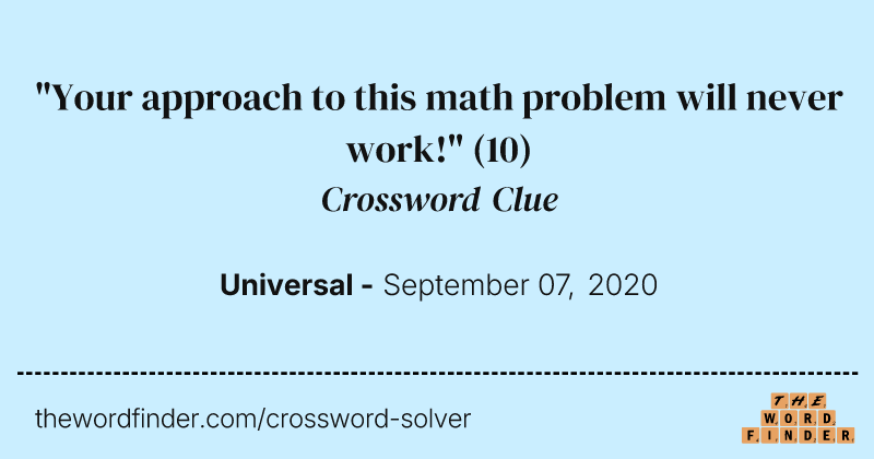 "Your approach to this math problem will never work!" crossword clue image