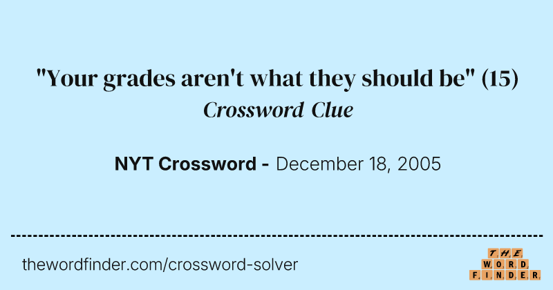 "Your grades aren't what they should be" crossword clue image