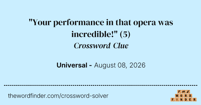 "Your performance in that opera was incredible!" crossword clue image