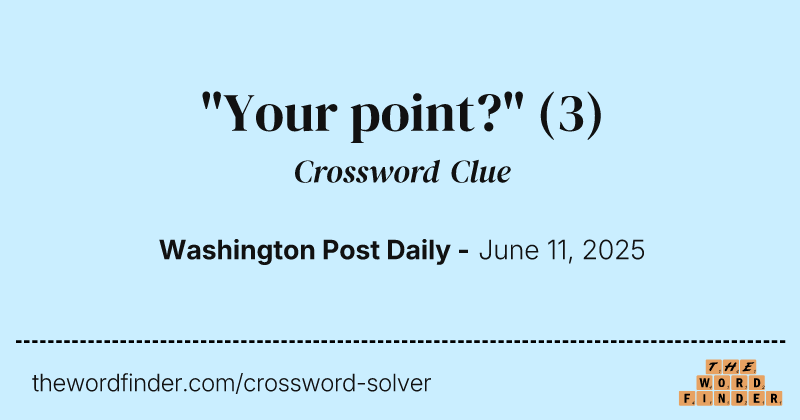 "Your point?" crossword clue image