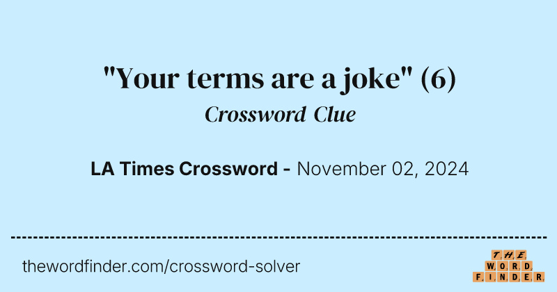 "Your terms are a joke" crossword clue image