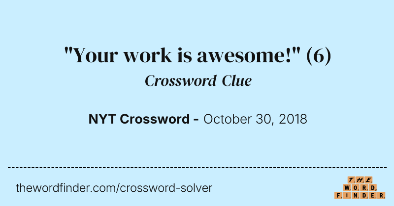 "Your work is awesome!" crossword clue image