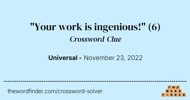 "Your work is ingenious!" crossword clue image