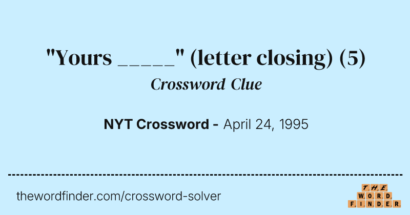 "Yours _____" (letter closing) crossword clue image