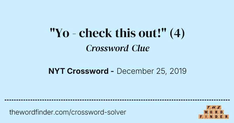 "Yo - check this out!" crossword clue image