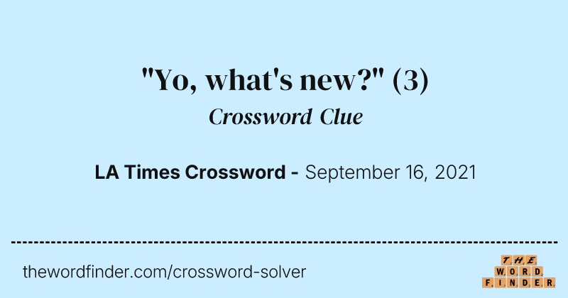 "Yo, what's new?" crossword clue image