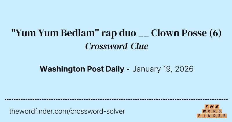 "Yum Yum Bedlam" rap duo __ Clown Posse crossword clue image