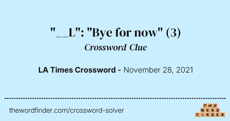 "__L": "Bye for now" crossword clue image