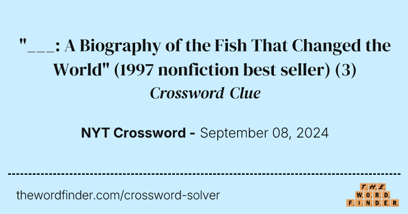 "___: A Biography of the Fish That Changed the World" (1997 nonfiction best seller) crossword clue image