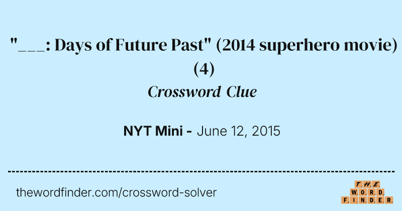 "___: Days of Future Past" (2014 superhero movie) crossword clue image