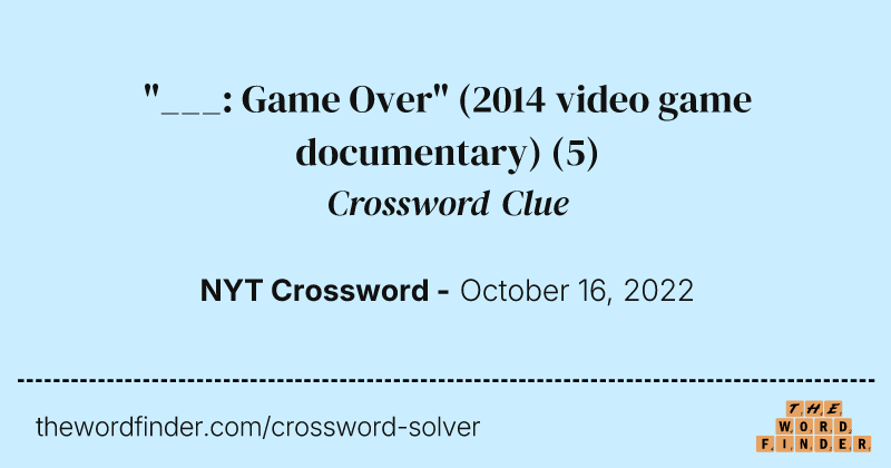 "___: Game Over" (2014 video game documentary) crossword clue image