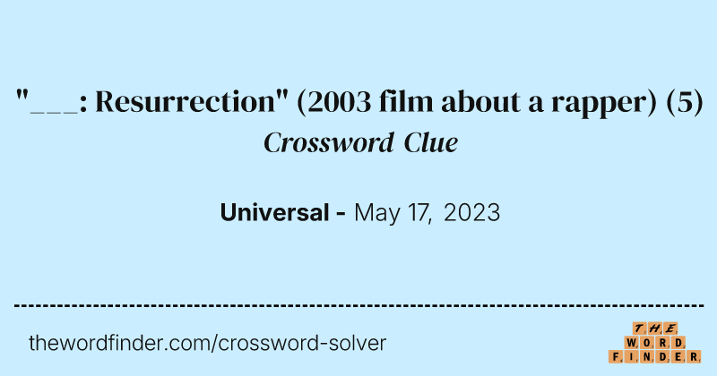 "___: Resurrection" (2003 film about a rapper) crossword clue image