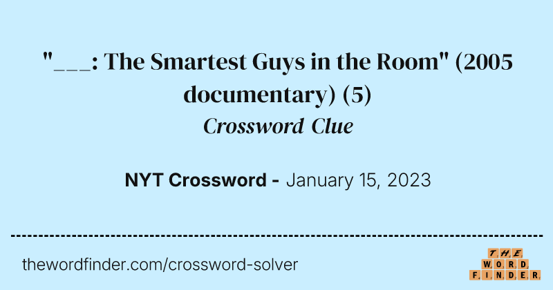 "___: The Smartest Guys in the Room" (2005 documentary) crossword clue image