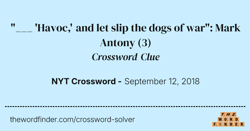 "___ 'Havoc,' and let slip the dogs of war": Mark Antony crossword clue image