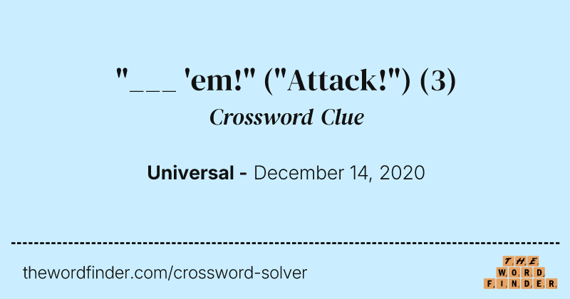 "___ 'em!" ("Attack!") crossword clue image