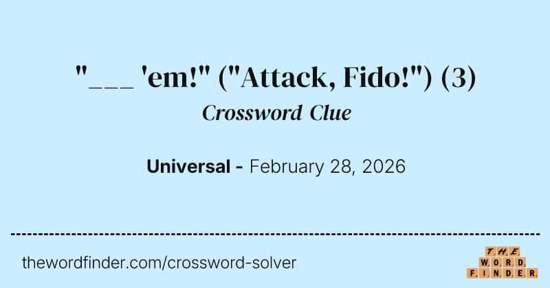 "___ 'em!" ("Attack, Fido!") crossword clue image