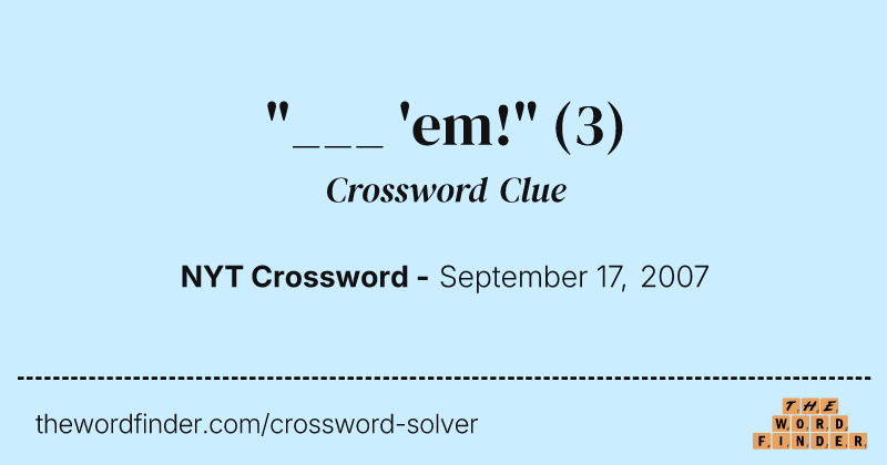 "___ 'em!" crossword clue image