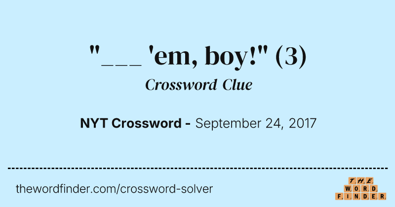 "___ 'em, boy!" crossword clue image