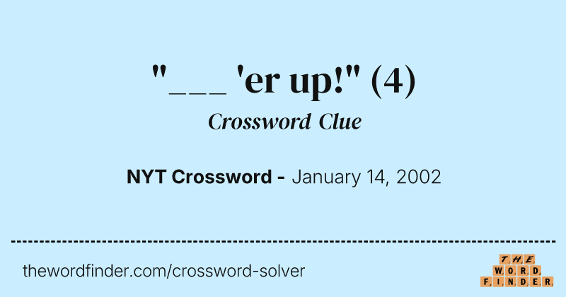 "___ 'er up!" crossword clue image