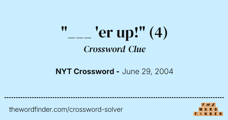 "___ 'er up!" crossword clue image