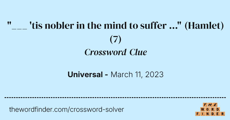 "___ 'tis nobler in the mind to suffer ..." (Hamlet) crossword clue image