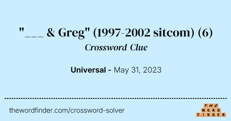 "___ & Greg" (1997-2002 sitcom) crossword clue image
