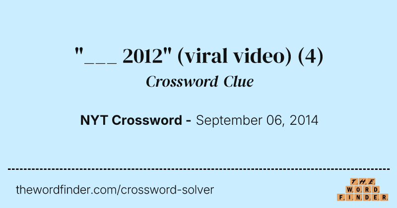"___ 2012" (viral video) crossword clue image