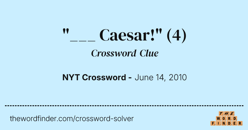 "___ Caesar!" crossword clue image