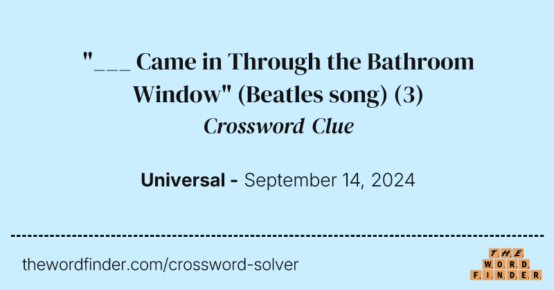 "___ Came in Through the Bathroom Window" (Beatles song) crossword clue image