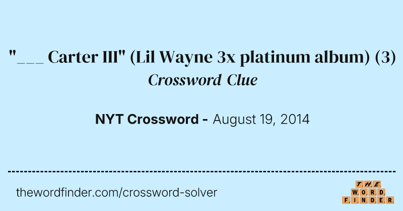 "___ Carter III" (Lil Wayne 3x platinum album) crossword clue image