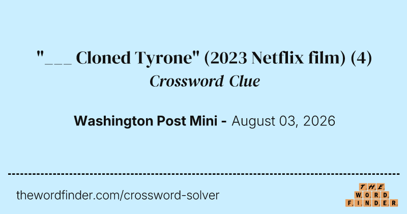 "___ Cloned Tyrone" (2023 Netflix film) crossword clue image