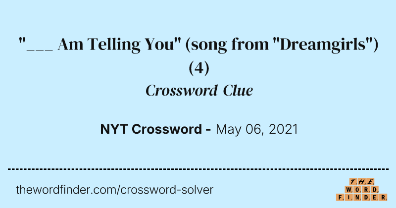 "___ Am Telling You" (song from "Dreamgirls") crossword clue image