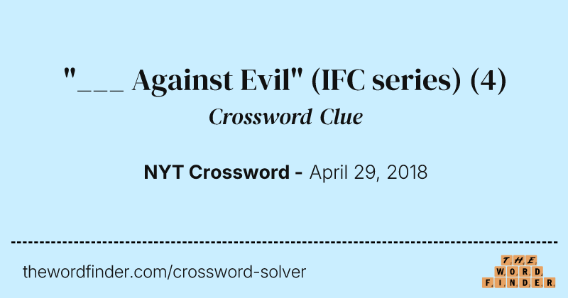 "___ Against Evil" (IFC series) crossword clue image