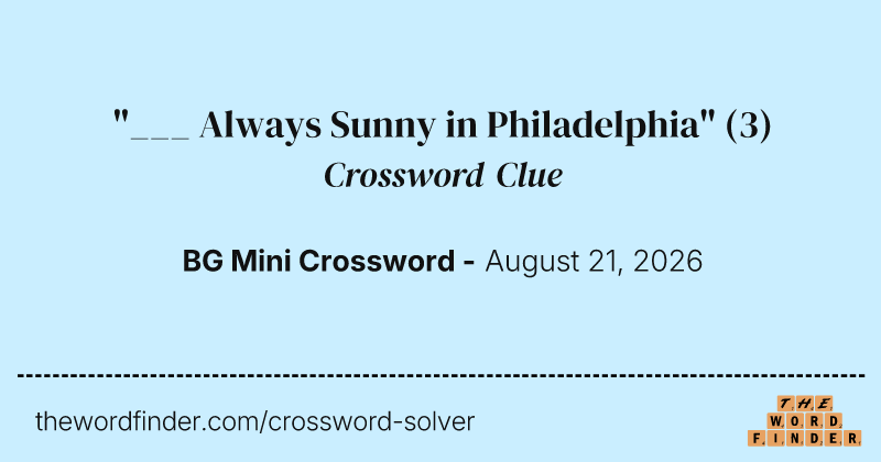 "___ Always Sunny in Philadelphia" crossword clue image