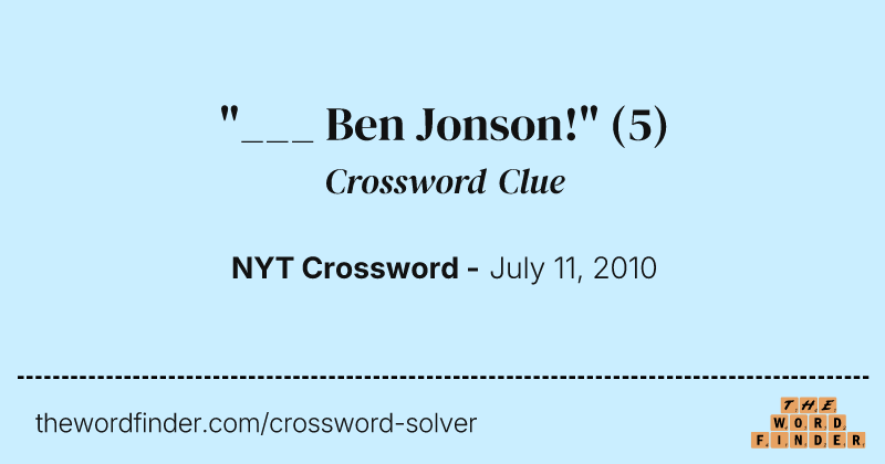"___ Ben Jonson!" crossword clue image