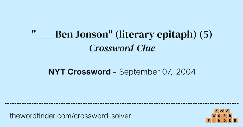 "___ Ben Jonson" (literary epitaph) crossword clue image