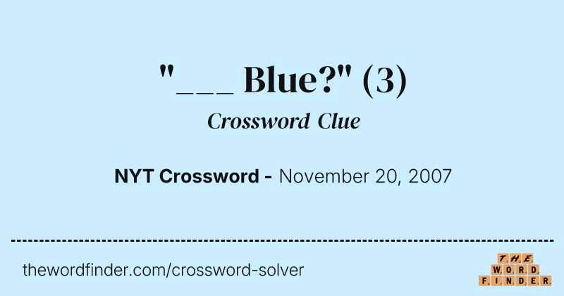 "___ Blue?" crossword clue image