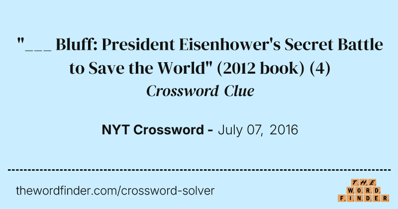 "___ Bluff: President Eisenhower's Secret Battle to Save the World" (2012 book) crossword clue image