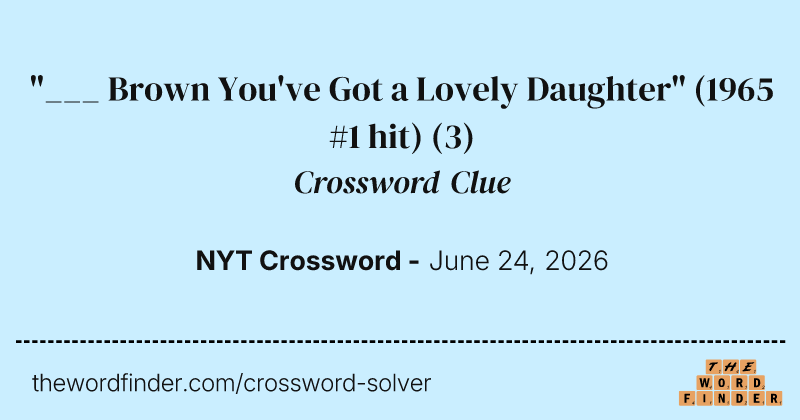 "___ Brown You've Got a Lovely Daughter" (1965 #1 hit) crossword clue image