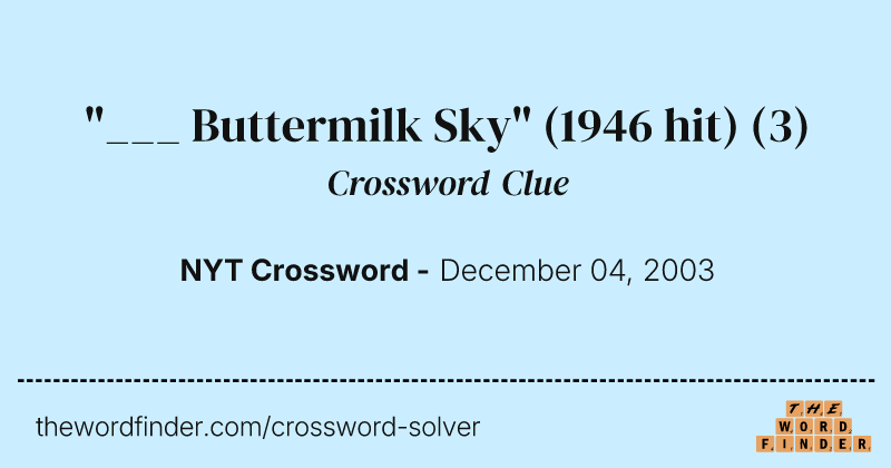 "___ Buttermilk Sky" (1946 hit) crossword clue image