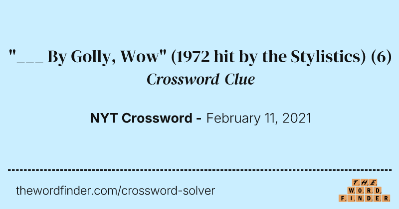 "___ By Golly, Wow" (1972 hit by the Stylistics) crossword clue image