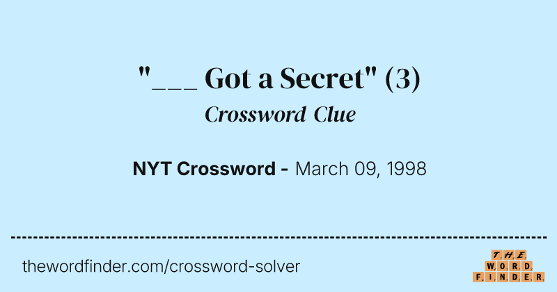 "___ Got a Secret" crossword clue image