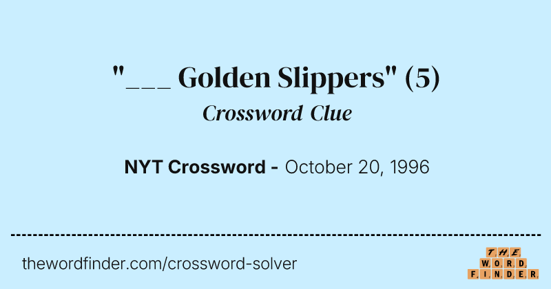 "___ Golden Slippers" crossword clue image